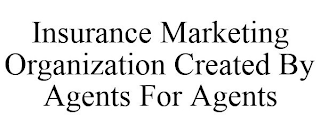 INSURANCE MARKETING ORGANIZATION CREATED BY AGENTS FOR AGENTS