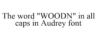 THE WORD "WOODN" IN ALL CAPS IN AUDREY FONT