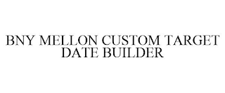 BNY MELLON CUSTOM TARGET DATE BUILDER