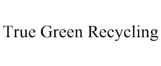 TRUE GREEN RECYCLING