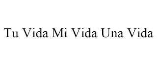 TU VIDA MI VIDA UNA VIDA