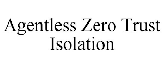 AGENTLESS ZERO TRUST ISOLATION