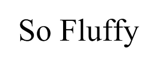 SO FLUFFY