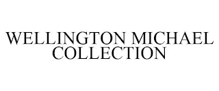 WELLINGTON MICHAEL COLLECTION