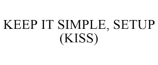 KEEP IT SIMPLE, SETUP (KISS)