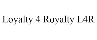 LOYALTY 4 ROYALTY L4R