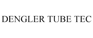 DENGLER TUBE TEC