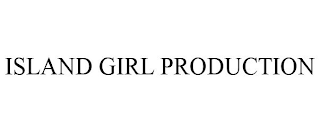 ISLAND GIRL PRODUCTION