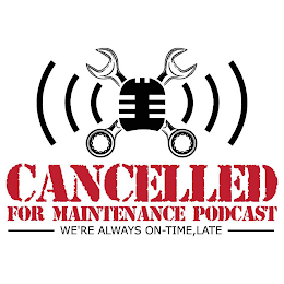 CANCELLED FOR MAINTENANCE PODCAST - WERE ALWAYS ON-TIME, LATE