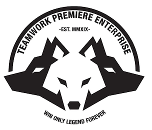 TEAMWORK PREMIERE ENTERPRISE, EST. MMXIX, WIN ONLY LEGEND FOREVER