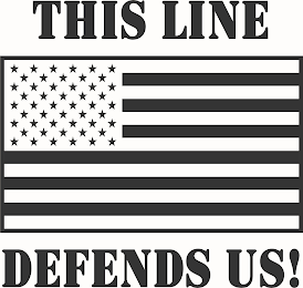 THIS LINE DEFENDS US!