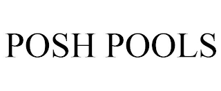 POSH POOLS