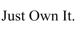 JUST OWN IT.