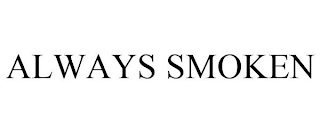 ALWAYS SMOKEN