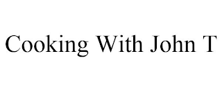 COOKING WITH JOHN T