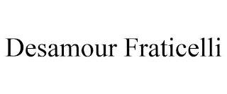 DESAMOUR FRATICELLI