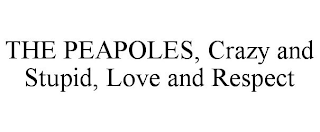 THE PEAPOLES, CRAZY AND STUPID, LOVE AND RESPECT