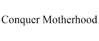 CONQUER MOTHERHOOD