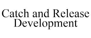 CATCH AND RELEASE DEVELOPMENT