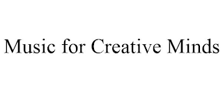 MUSIC FOR CREATIVE MINDS
