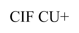 CIF CU+