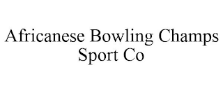 AFRICANESE BOWLING CHAMPS SPORT CO