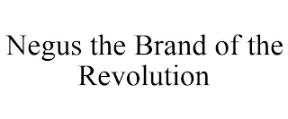 NEGUS THE BRAND OF THE REVOLUTION