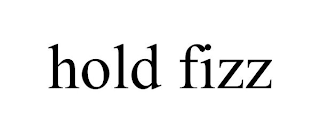 HOLD FIZZ