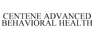 CENTENE ADVANCED BEHAVIORAL HEALTH