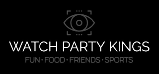 WATCH PARTY KINGS FUN · FOOD · FRIENDS · SPORTS