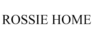 ROSSIE HOME