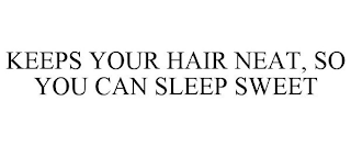 KEEPS YOUR HAIR NEAT, SO YOU CAN SLEEP SWEET