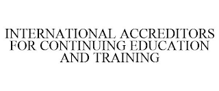 INTERNATIONAL ACCREDITORS FOR CONTINUING EDUCATION AND TRAINING