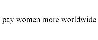 PAY WOMEN MORE WORLDWIDE
