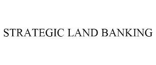 STRATEGIC LAND BANKING