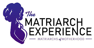 THE MATRIARCH EXPERIENCE MATRIARCHS OF MOTHERHOOD