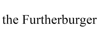 THE FURTHERBURGER