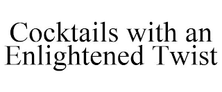 COCKTAILS WITH AN ENLIGHTENED TWIST