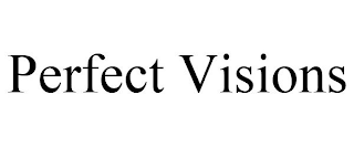 PERFECT VISIONS