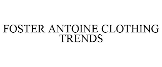 FOSTER ANTOINE CLOTHING TRENDS