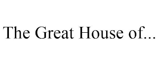 THE GREAT HOUSE OF...