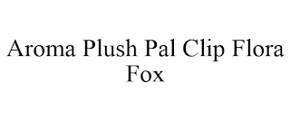 AROMA PLUSH PAL CLIP FLORA FOX