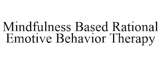 MINDFULNESS BASED RATIONAL EMOTIVE BEHAVIOR THERAPY