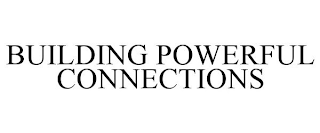 BUILDING POWERFUL CONNECTIONS