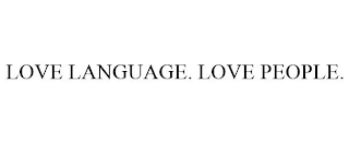 LOVE LANGUAGE. LOVE PEOPLE.