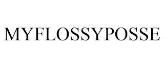 MYFLOSSYPOSSE