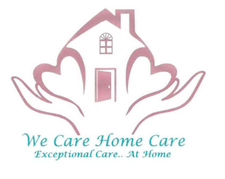 WE CARE HOME CARE EXCEPTIONAL CARE.. AT HOME