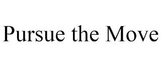 PURSUE THE MOVE