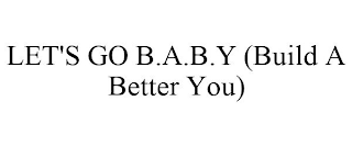 LET'S GO B.A.B.Y (BUILD A BETTER YOU)