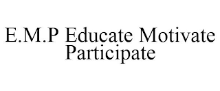 E.M.P EDUCATE MOTIVATE PARTICIPATE